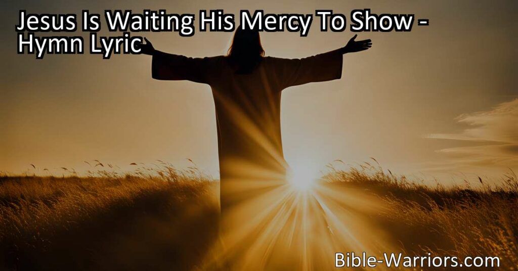 Experience the profound message of Jesus' mercy and saving power in the hymn "Jesus Is Waiting His Mercy to Show." Reflect on why He is a Savior worth believing in.