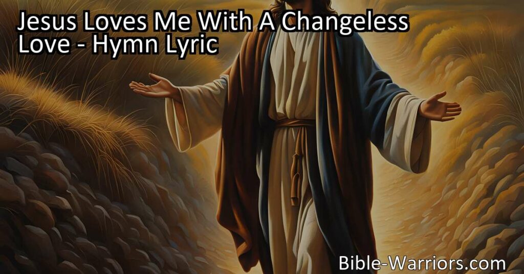 Discover the unending love of Jesus in the hymn "Jesus Loves Me With A Changeless Love." Experience His sacrifice