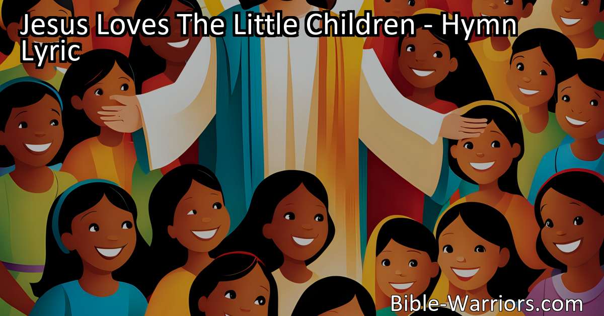 Jesus Loves The Little Children - Hymn Lyric - Bible Warriors