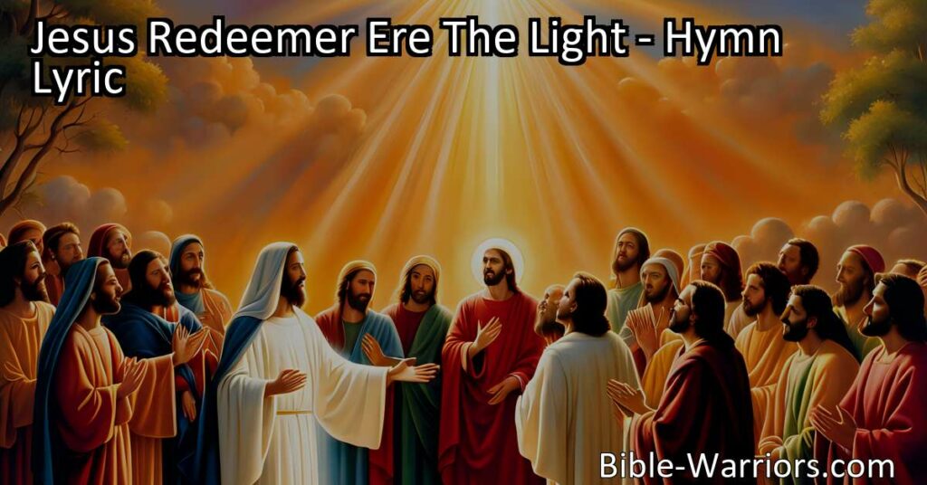 Celebrate the Miracle of Salvation with Jesus Redeemer Ere The Light. Reflect on Jesus' birth and His role as our Redeemer and eternal hope. Offer praise and gratitude to the one who came before the light.