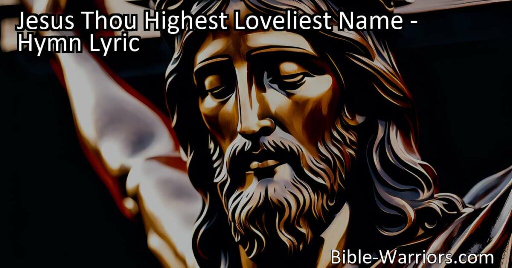 Experience the profound impact of the highest and loveliest name - Jesus. Dive into the hymn that pays tribute to His sacrifice