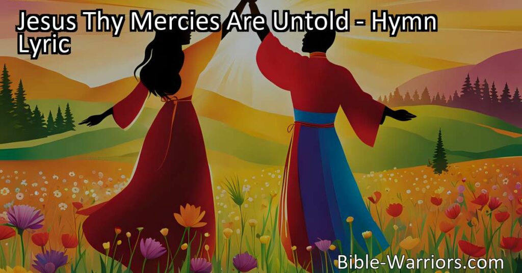 Experience the boundless love of Jesus in the hymn "Jesus Thy Mercies Are Untold." Discover the depth of His love