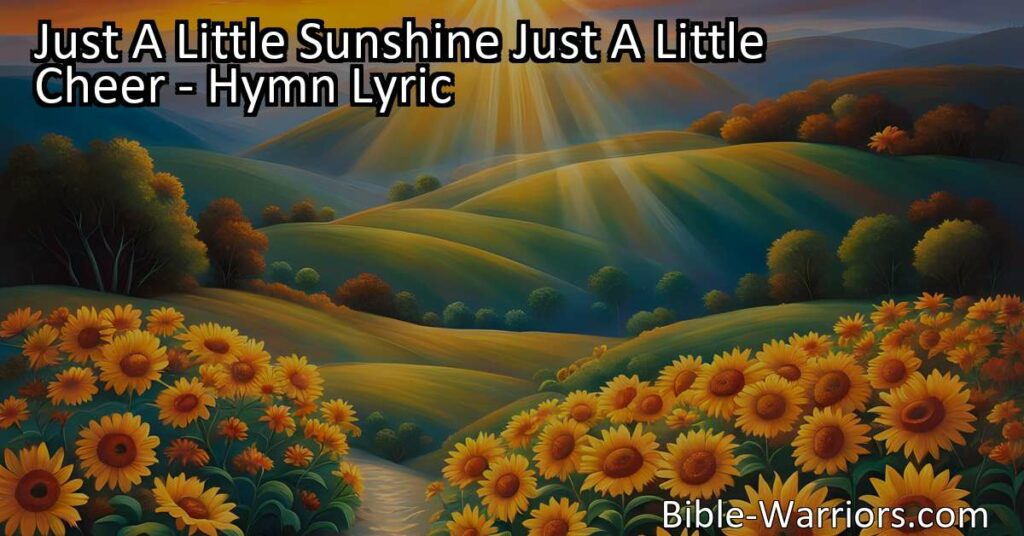 Spread joy and positivity with Just A Little Sunshine Just A Little Cheer. Discover how small acts of kindness can brighten our world and create a ripple effect of happiness. Embrace the power of love and make a positive difference today.