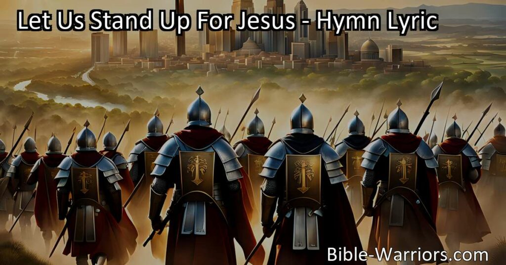 "Let Us Stand Up For Jesus - A Call to Action. Stand up for Jesus