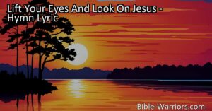 Lift your eyes and look on Jesus for hope