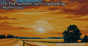 Lo The Summer Sun Is Spreading: Answering the Call in the Fields