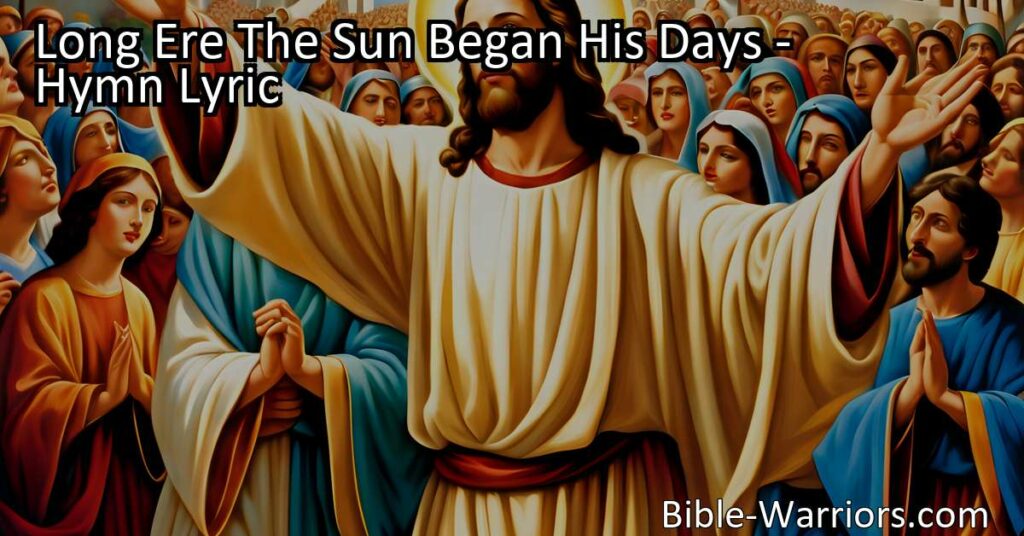 Experience the depth of God's plan for salvation in the hymn "Long Ere The Sun Began His Days". Reflect on the divine covenant between the Father