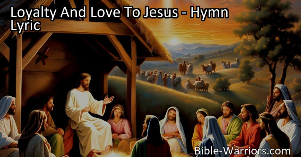 Discover the power of loyalty and love to Jesus with this heartfelt hymn. Find guidance