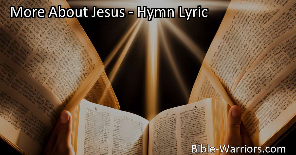 More About Jesus Hymn Lyric Bible Warriors