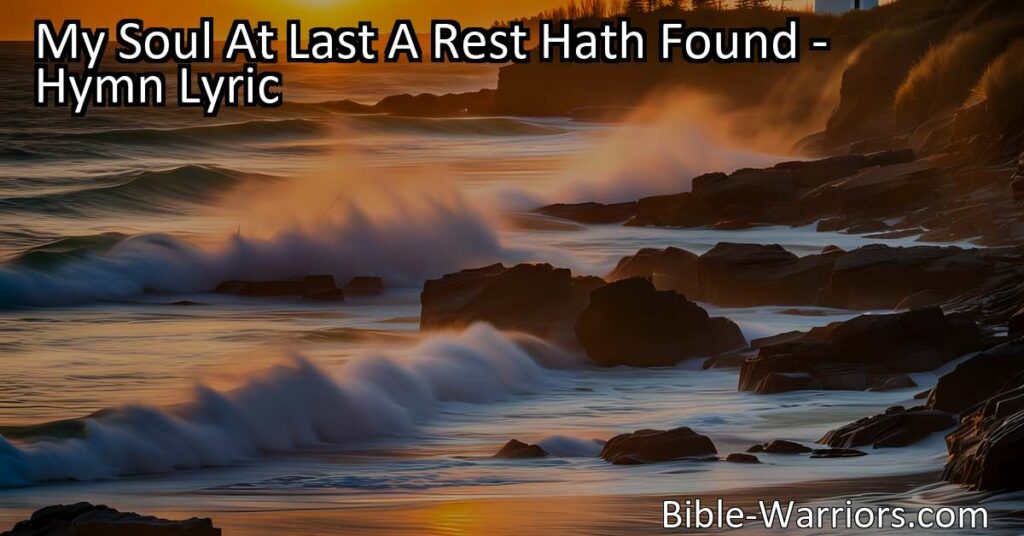 Maximize your soul's rest and find refuge in Christ with "My Soul At Last A Rest Hath Found." Discover strength and peace in Him.