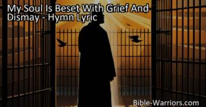 Find Hope and Redemption in "My Soul Is Beset With Grief And Dismay" Hymn. Overcome sadness