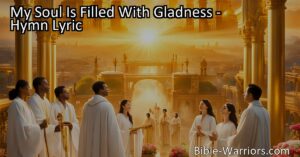 Experience Joy and Freedom: The Power of Jesus' Blood in "My Soul Is Filled With Gladness". Discover the significance of this hymn and how it brings hope and happiness into our lives.