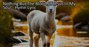 Discover the power of the blood of Jesus in my soul. Find true cleansing