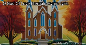 Experience the power of God's eternal love in the hymn "O God of Love Eternal." Discover how this hymn inspires unity