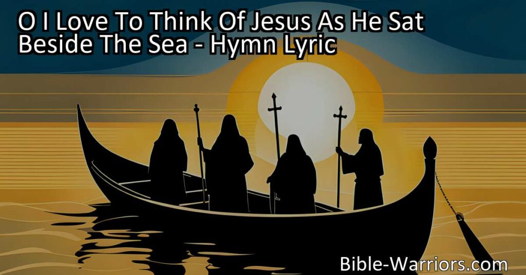 Experience the serenity of Jesus teaching by the sea in the hymn "O I Love To Think Of Jesus As He Sat Beside The Sea." Gain insight into His teachings