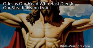 Experience the power of redemption and forgiveness in the hymn "O Jesus Our Head Who Hast Died In Our Stead." Reflect on Jesus' sacrifice and find hope in His promise.