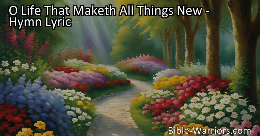 Discover the transformative power of life in the hymn "O Life That Maketh All Things New." Explore unity