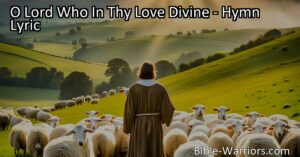 Experience the boundless love and sacrifice of O Lord Who In Thy Love Divine. Reflect on the parable of the lost sheep and find solace in the guidance of faithful pastors. Join us in praising the Father