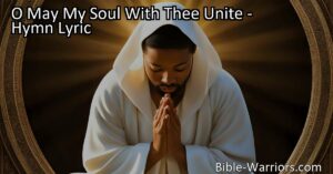 Experience the deep yearning of your soul to unite with the Savior in the hymn "O May My Soul With Thee Unite." Find solace