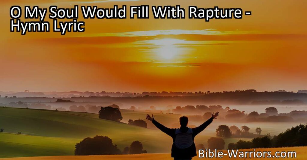 Experience the joyous anticipation of the arrival of the Bridegroom. "O My Soul Would Fill With Rapture" hymn captures the longing for something greater