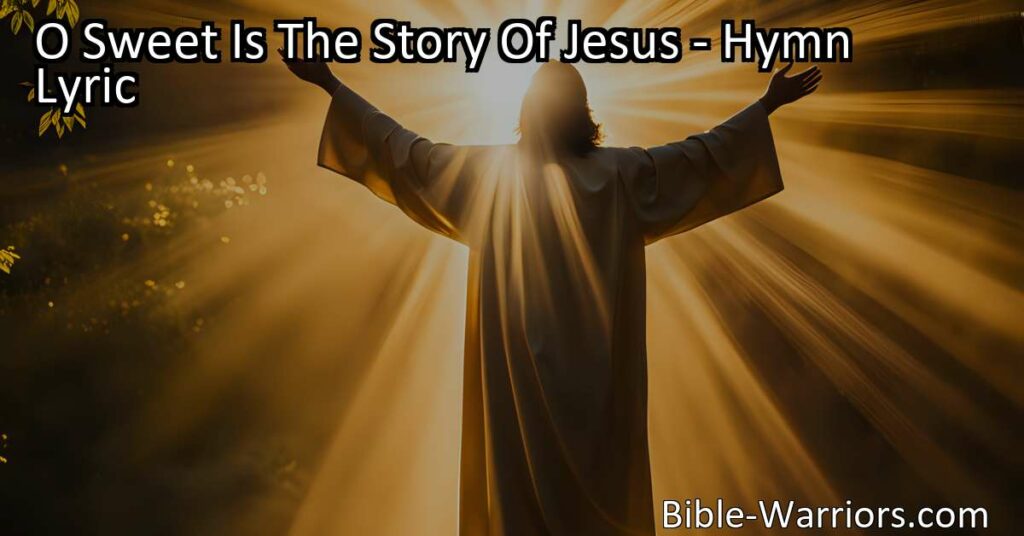 Discover the beautiful tale of love and redemption in the hymn "O Sweet Is The Story Of Jesus." Experience the profound impact of Jesus' sacrifice