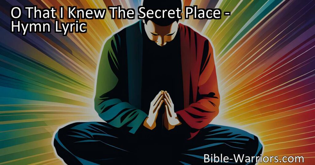 Discover solace and strength in "O That I Knew The Secret Place." Find refuge in God's presence