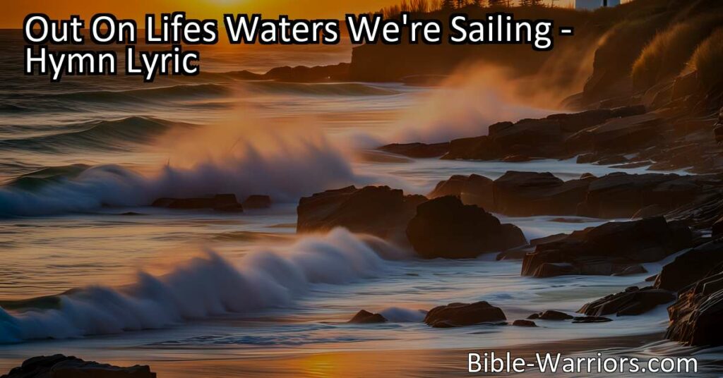 Out On Lifes Waters We're Sailing: Navigate Life's Challenges with Courage