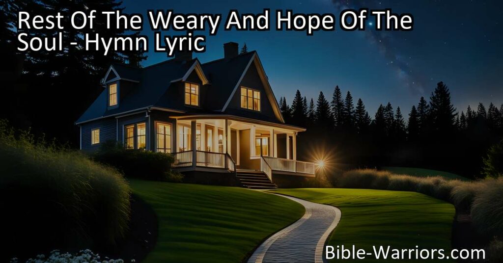 Find comfort and guidance in Jesus with "Rest Of The Weary And Hope Of The Soul" hymn. Discover the power of His light to heal