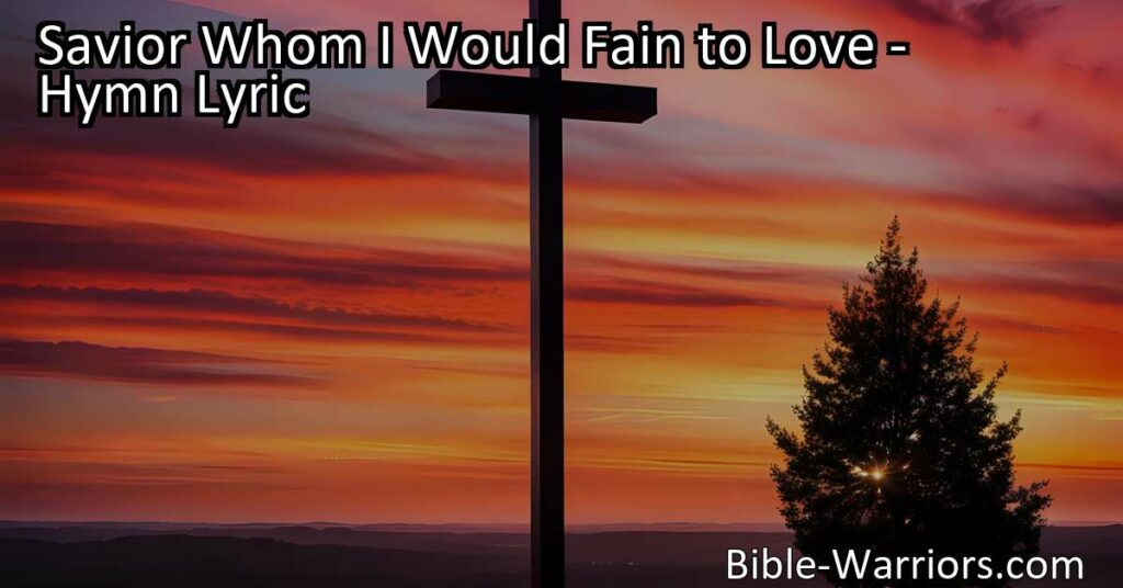 Discover the longing to love and draw closer to Jesus in the hymn "Savior Whom I Would Fain to Love." Experience the joy