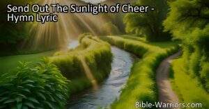 Spread love and happiness with "Send Out The Sunlight of Cheer." Discover the power within you to bring hope and joy to those in need. Be a beacon of light in a world that craves it.