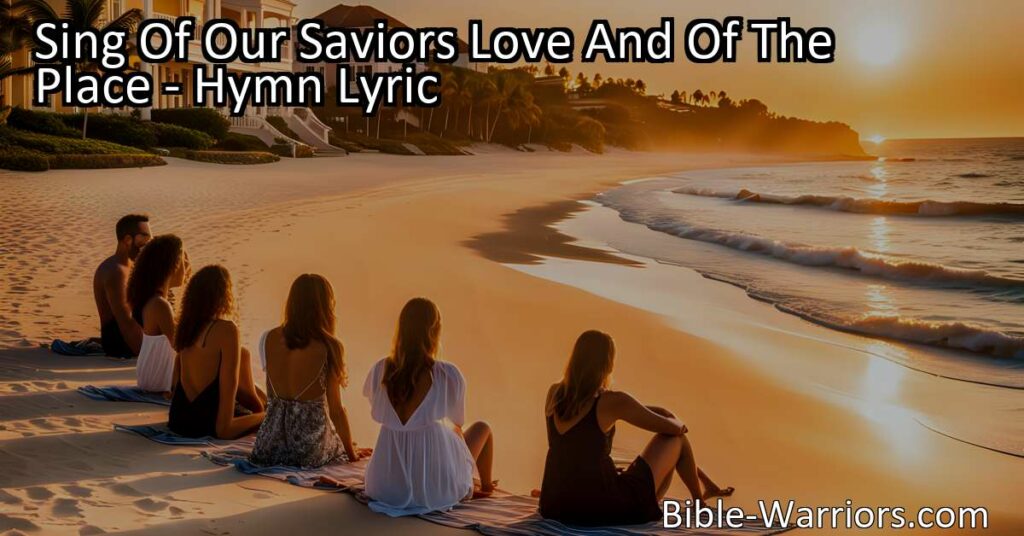 Experience the infinite love of our Savior and discover the place where we shall find rest and joy. Sing of His love and envision a heavenly destination beyond imagination. Join us on this incredible journey. Sing Of Our Saviors Love And Of The Place.