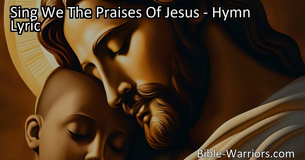 Sing We The Praises Of Jesus: The Wonderful Savior of Men