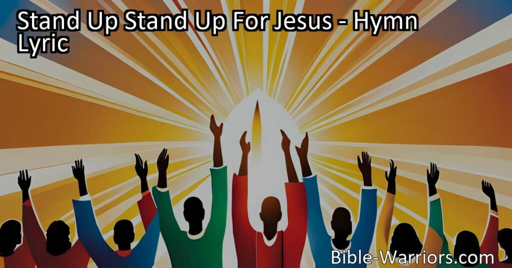 Stand Up Stand Up For Jesus: A Call to Courage and Strength. Embrace the challenges