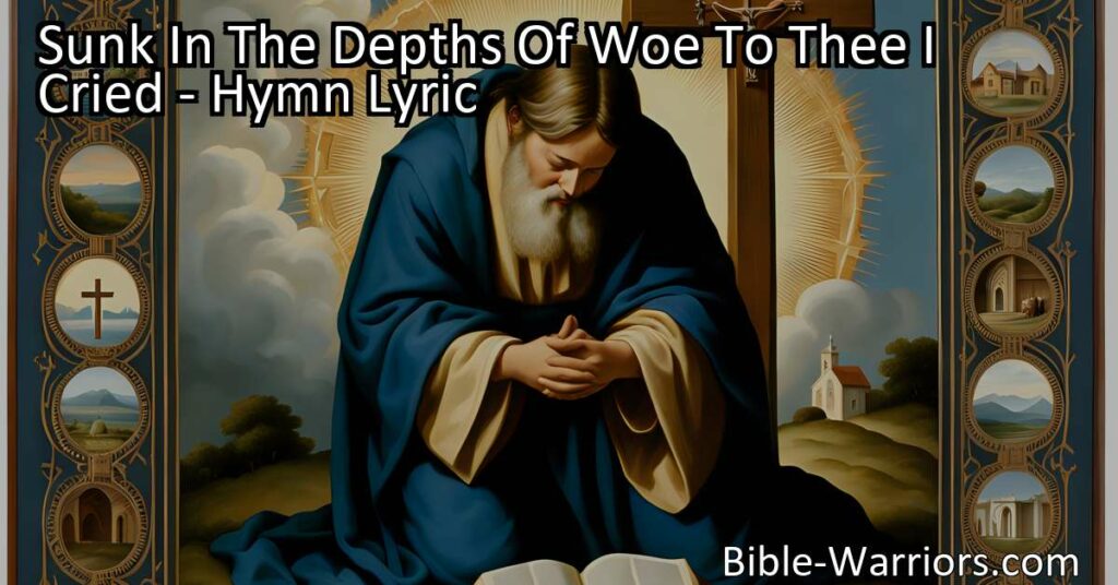 Find hope and comfort in God's love with the hymn "Sunk In The Depths Of Woe To Thee I Cried." Discover how to navigate challenges and find solace in times of sadness. Trust in God's forgiving nature and embrace His promises for redemption and healing.