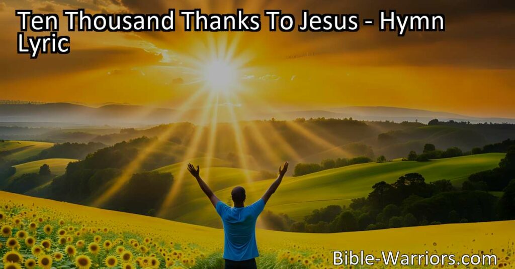 Express gratitude to Jesus with "Ten Thousand Thanks To Jesus