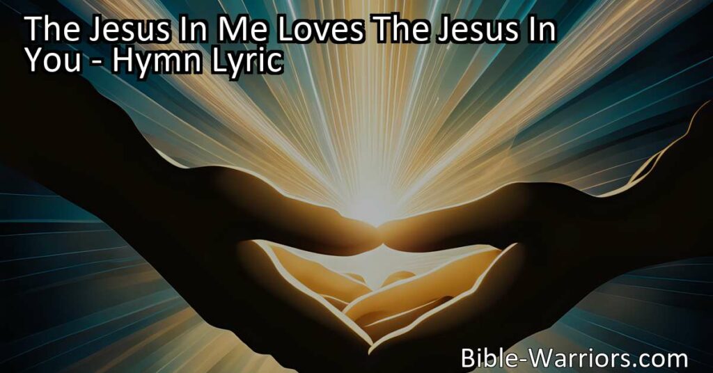 Embrace love and unity with "The Jesus In Me Loves The Jesus In You" hymn. Discover the power of recognizing the divine within ourselves and others