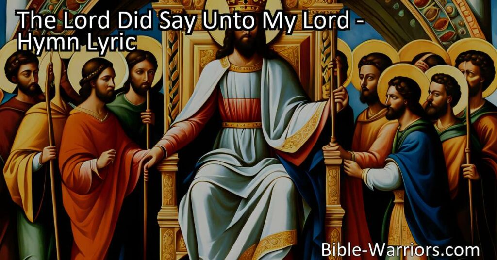 "The Lord Did Say Unto My Lord: A Hymn of Victory and Authority. Find solace and reassurance in this powerful hymn that speaks of God's divine protection