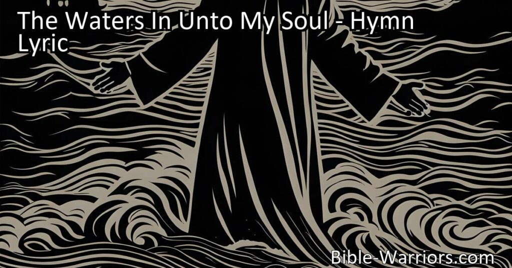 Discover the powerful hymn "The Waters In Unto My Soul" as the writer cries out to God for salvation amidst overwhelming challenges. Find hope in God's deliverance and restoration.