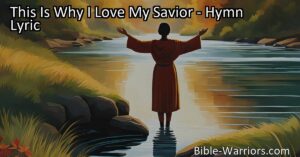 Discover the profound reasons why I love and follow my Savior. This personal hymn reflects on transformation