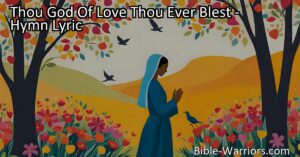 Find Solace in a Troubled World - "Thou God of Love