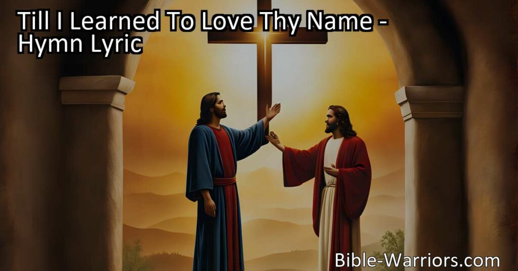 Discover the transformative power of love and grace in Till I Learned To Love Thy Name. Experience redemption and find freedom in Jesus' blood. Glory awaits.