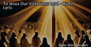 Discover the powerful hymn "To Jesus Our Victorious Lord" that celebrates the triumph and love of our Savior