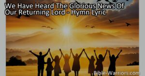 Experience the joy and hope of Jesus' return with our hymn "We Have Heard The Glorious News Of Our Returning Lord." Join us in spreading this good news of His imminent arrival