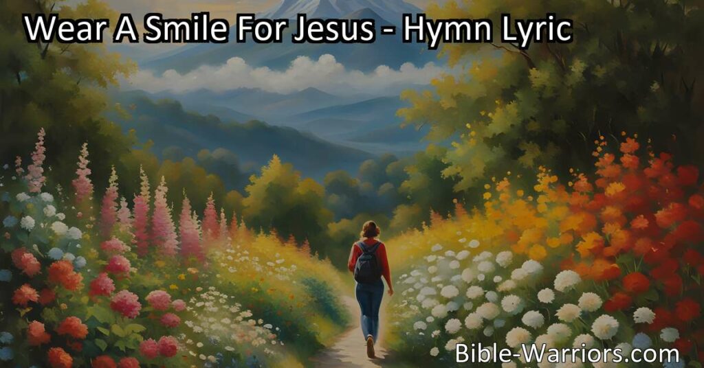 Spread happiness and bring light to the world by wearing a smile for Jesus. Find joy