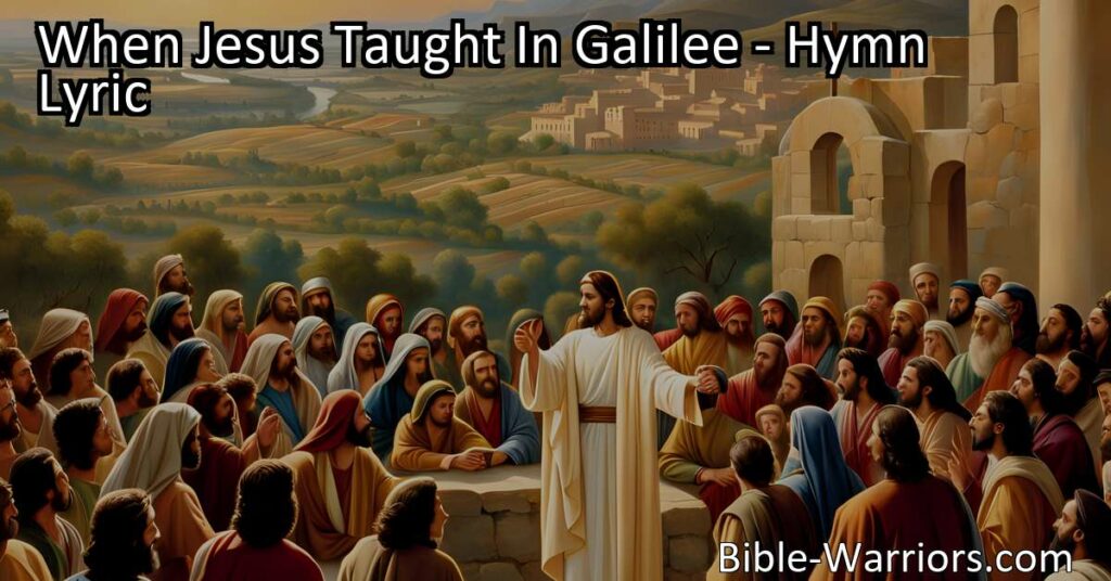 When Jesus Taught In Galilee: Discover the profound message of hope and inclusion that Jesus shared during his time on earth. Spread the message of acceptance and grace to all. Embrace Jesus' ability to receive sinners and be agents of love and compassion in a world that needs it the most.