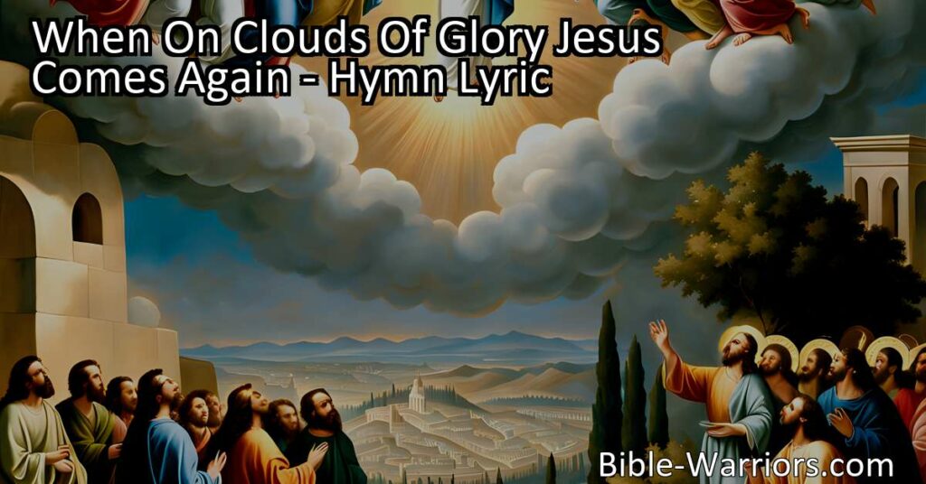 Discover the profound message of the hymn "When on Clouds of Glory