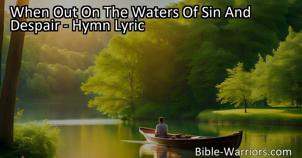 Find peace in the midst of chaos with the hymn "When Out On The Waters Of Sin And Despair." Jesus speaks peace to our souls