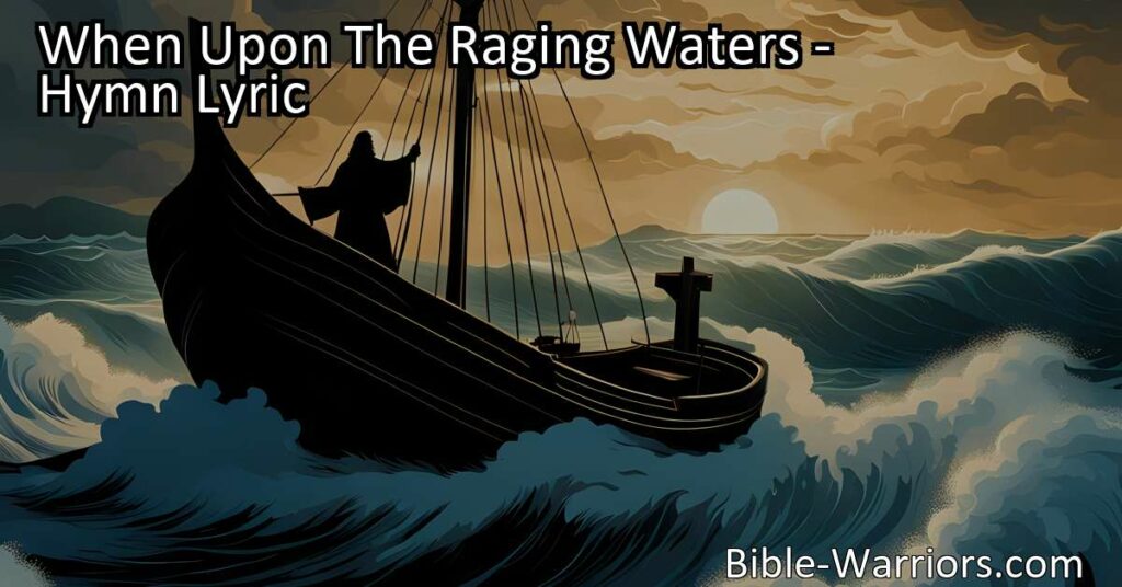 Discover Hope & Strength in Life's Storms. "When Upon The Raging Waters" hymn reminds us of Jesus' presence & support in our darkest times. Find solace & guidance in Him.