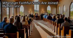 Wherever Faithful Souls Are Joined - Experience the promise of God's presence as He hears and answers our prayers. Join us in worship and find solace