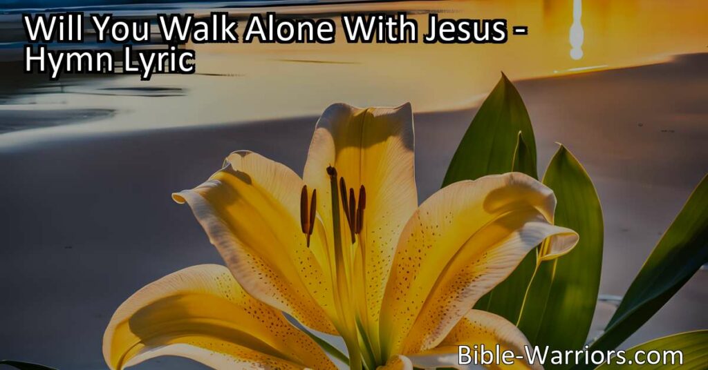 Will You Walk Alone With Jesus? Begin a beautiful journey of faith and friendship with Jesus. Embrace His love